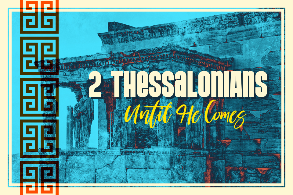 2 Thessalonians: Until He Comes